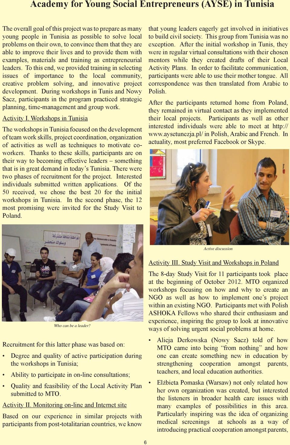 To this end, we provided training in selecting issues of importance to the local community, creative problem solving, and innovative project development.