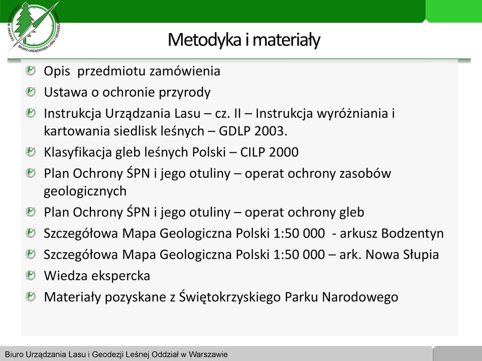 Klasyfikacja gleb leśnych Polski CILP 2000 Plan Ochrony ŚPN i jego otuliny operat ochrony zasobów geologicznych Plan Ochrony ŚPN i