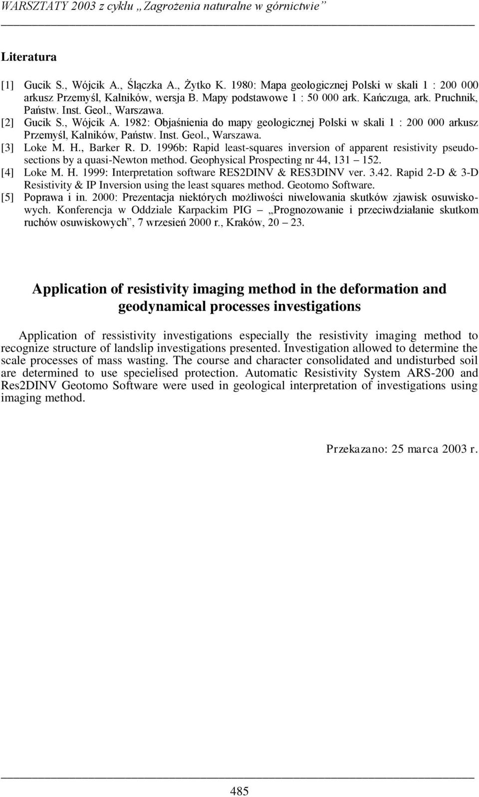 H., Barker R. D. 1996b: Rapid least-squares inversion of apparent resistivity pseudosections by a quasi-newton method. Geophysical Prospecting nr 44, 131 152. [4] Loke M. H.