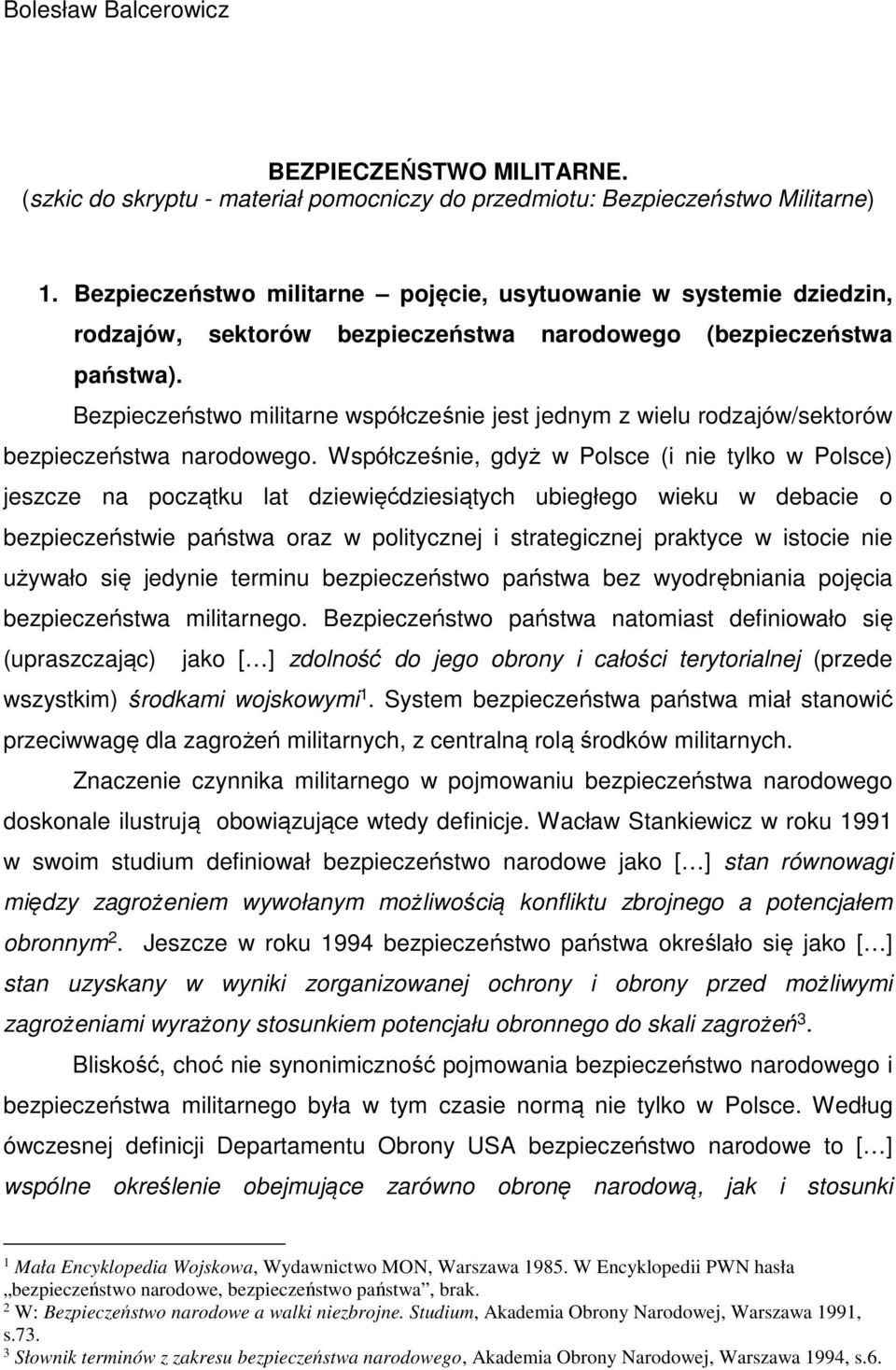 Bezpieczeństwo militarne współcześnie jest jednym z wielu rodzajów/sektorów bezpieczeństwa narodowego.