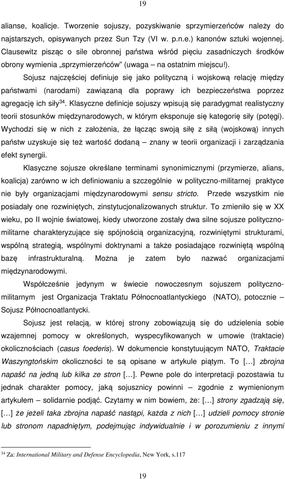 Sojusz najczęściej definiuje się jako polityczną i wojskową relację między państwami (narodami) zawiązaną dla poprawy ich bezpieczeństwa poprzez agregację ich siły 34.