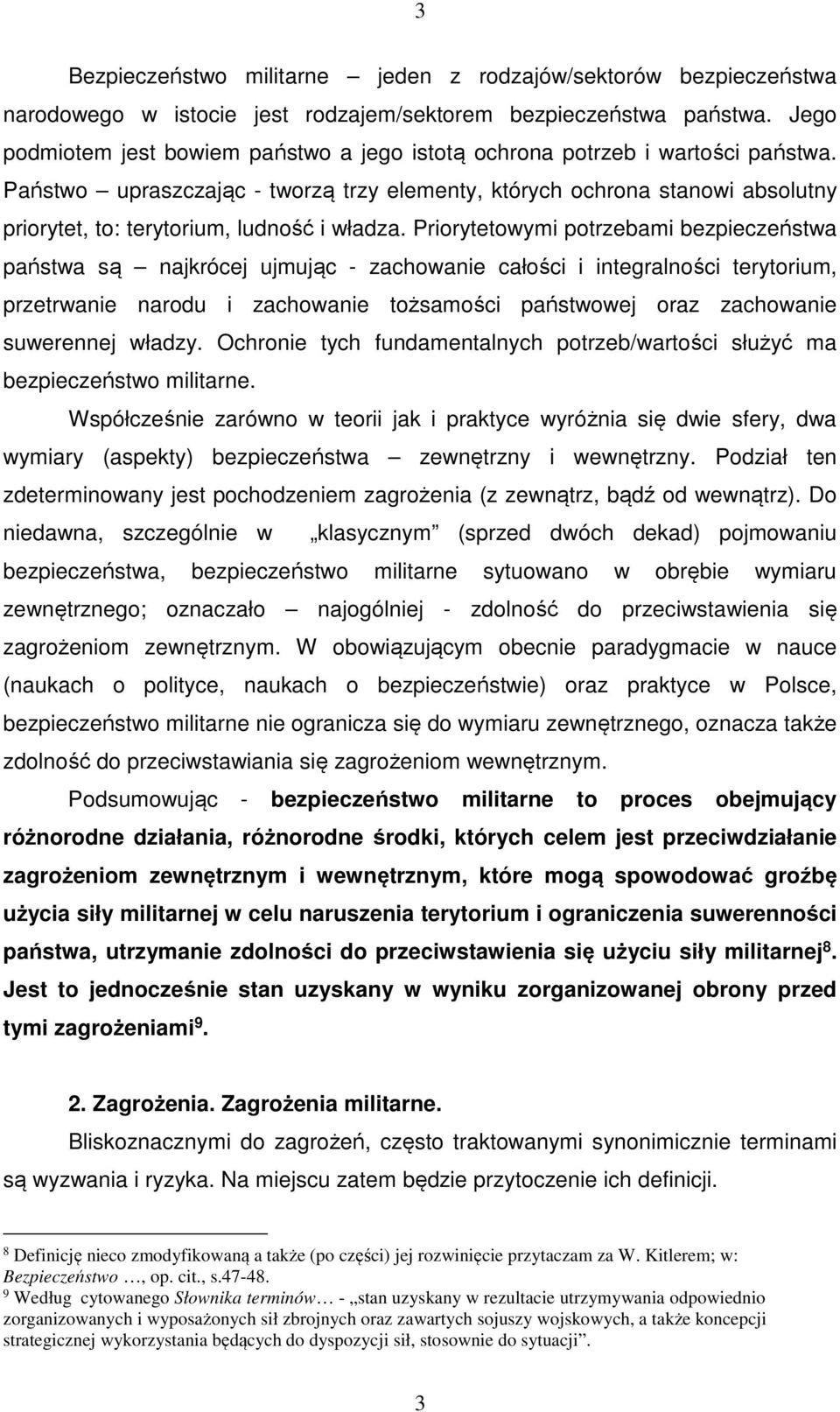 Państwo upraszczając - tworzą trzy elementy, których ochrona stanowi absolutny priorytet, to: terytorium, ludność i władza.