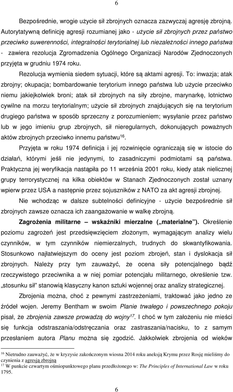 Zgromadzenia Ogólnego Organizacji Narodów Zjednoczonych przyjęta w grudniu 1974 roku. Rezolucja wymienia siedem sytuacji, które są aktami agresji.