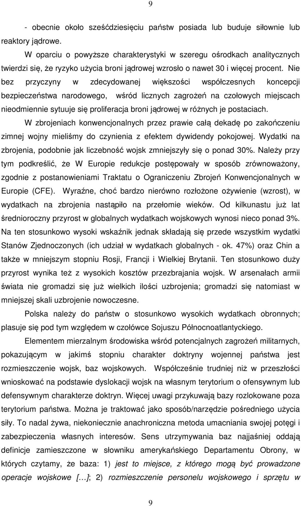 Nie bez przyczyny w zdecydowanej większości współczesnych koncepcji bezpieczeństwa narodowego, wśród licznych zagrożeń na czołowych miejscach nieodmiennie sytuuje się proliferacja broni jądrowej w