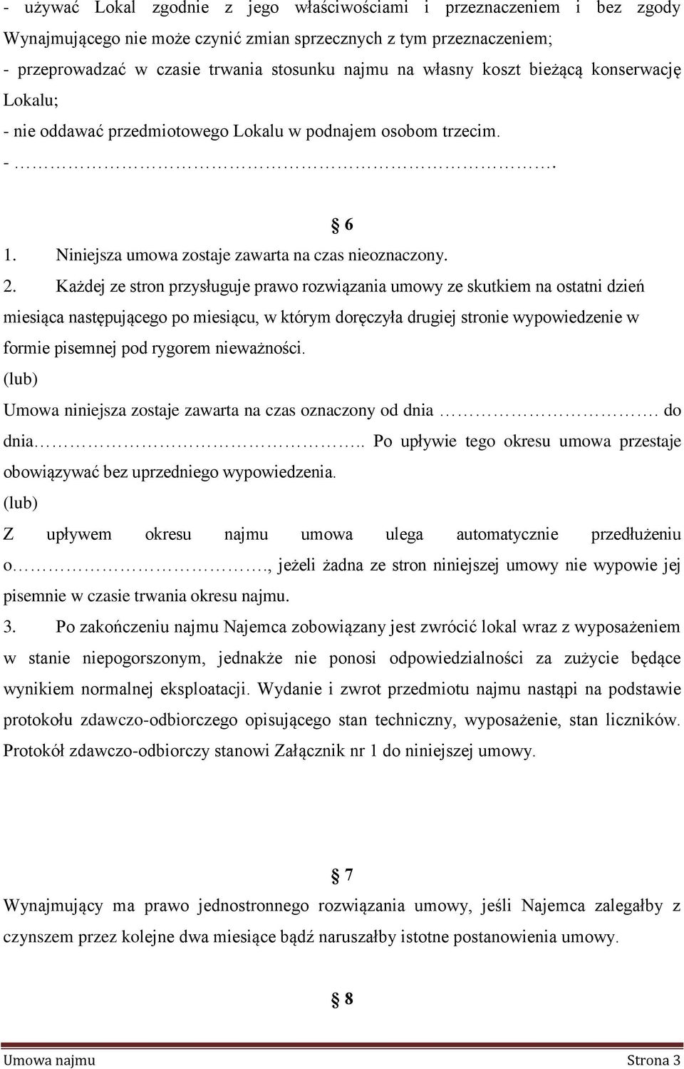 Każdej ze stron przysługuje prawo rozwiązania umowy ze skutkiem na ostatni dzień miesiąca następującego po miesiącu, w którym doręczyła drugiej stronie wypowiedzenie w formie pisemnej pod rygorem