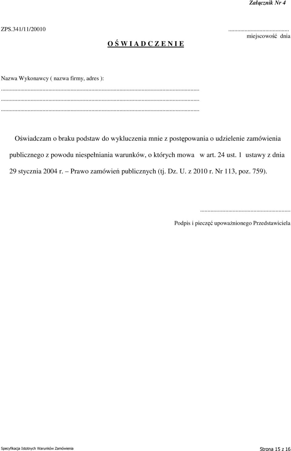 niespełniania warunków, o których mowa w art. 24 ust. 1 ustawy z dnia 29 stycznia 2004 r. Prawo zamówień publicznych (tj. Dz.