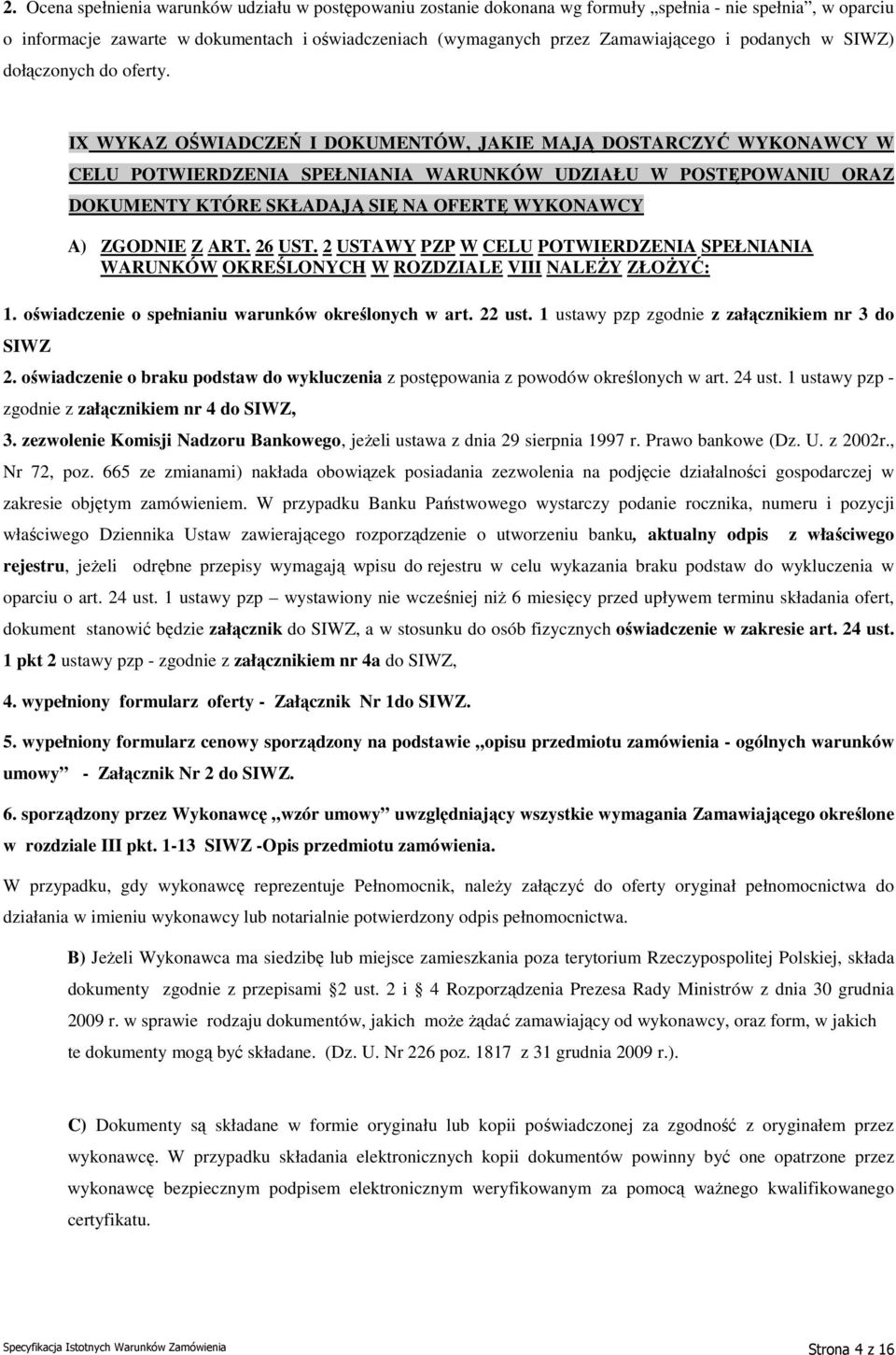 IX WYKAZ OŚWIADCZEŃ I DOKUMENTÓW, JAKIE MAJĄ DOSTARCZYĆ WYKONAWCY W CELU POTWIERDZENIA SPEŁNIANIA WARUNKÓW UDZIAŁU W POSTĘPOWANIU ORAZ DOKUMENTY KTÓRE SKŁADAJĄ SIĘ NA OFERTĘ WYKONAWCY A) ZGODNIE Z