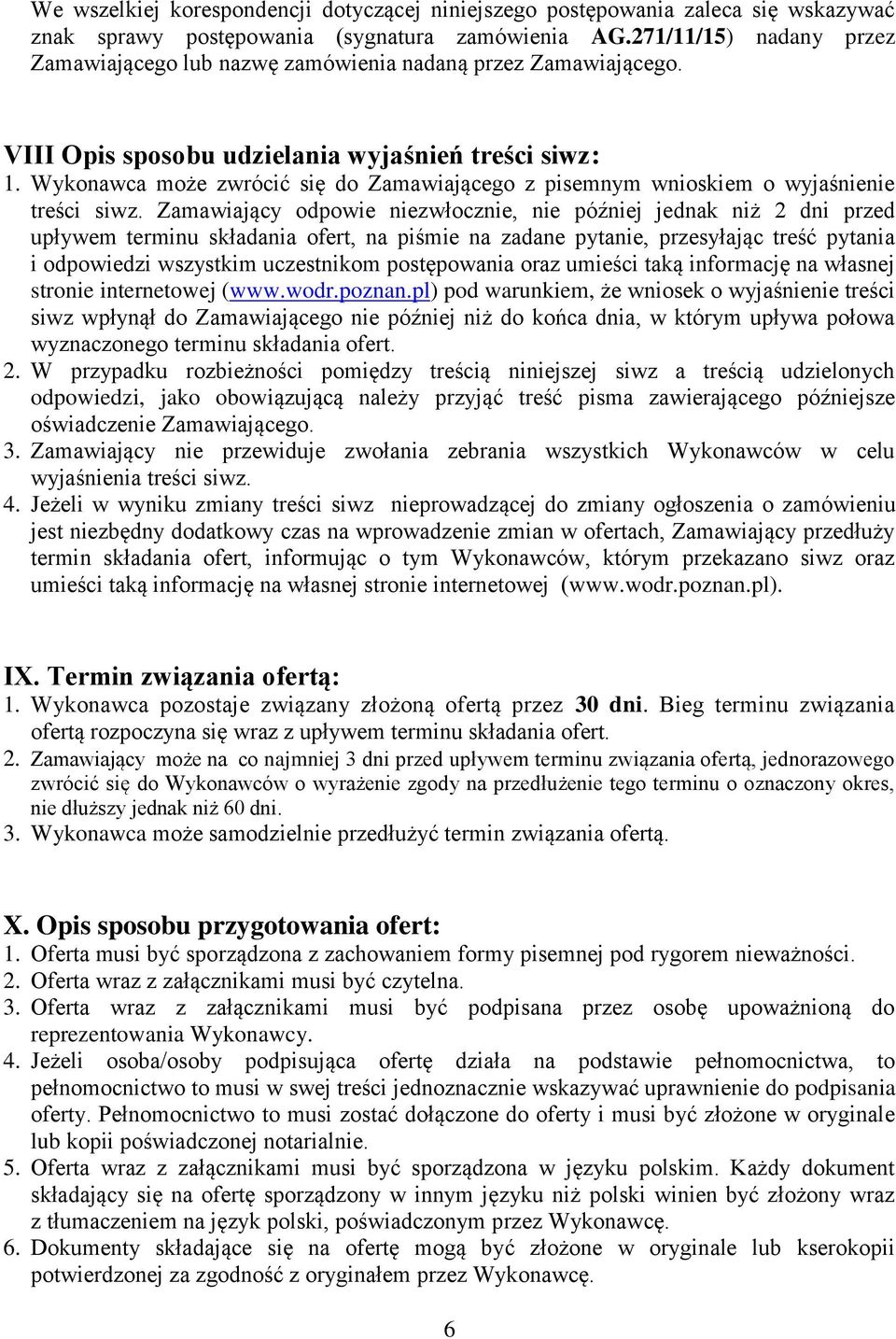 Wykonawca może zwrócić się do Zamawiającego z pisemnym wnioskiem o wyjaśnienie treści siwz.