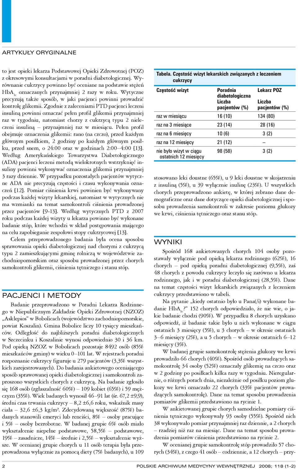 Zgodnie z zaleceniami PTD pacjenci leczeni insuliną powinni oznaczać pełen profil glikemii przynajmniej raz w tygodniu, natomiast chorzy z cukrzycą typu 2 nieleczeni insuliną przynajmniej raz w