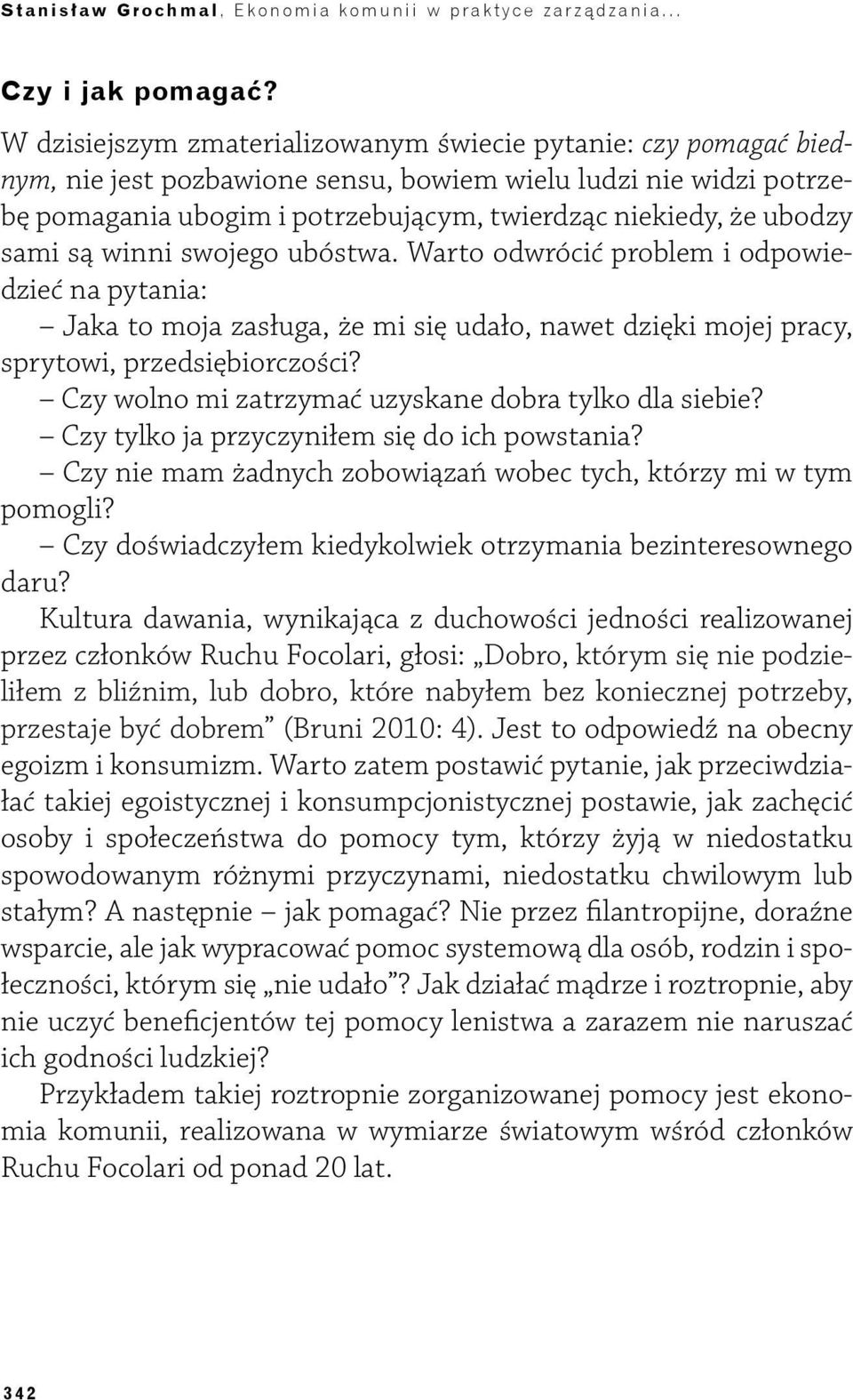 sami są winni swojego ubóstwa. Warto odwrócić problem i odpowiedzieć na pytania: Jaka to moja zasługa, że mi się udało, nawet dzięki mojej pracy, sprytowi, przedsiębiorczości?