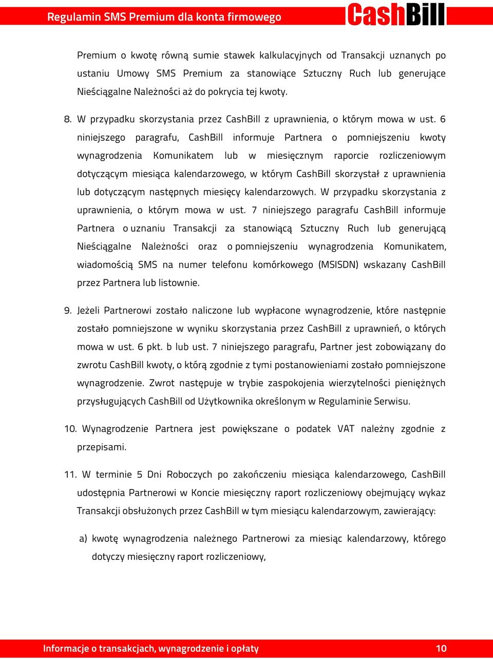 6 niniejszego paragrafu, CashBill informuje Partnera o pomniejszeniu kwoty wynagrodzenia Komunikatem lub w miesięcznym raporcie rozliczeniowym dotyczącym miesiąca kalendarzowego, w którym CashBill