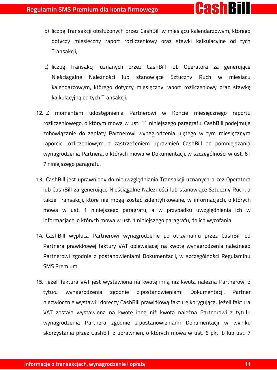 tych Transakcji. 12. Z momentem udostępnienia Partnerowi w Koncie miesięcznego raportu rozliczeniowego, o którym mowa w ust.