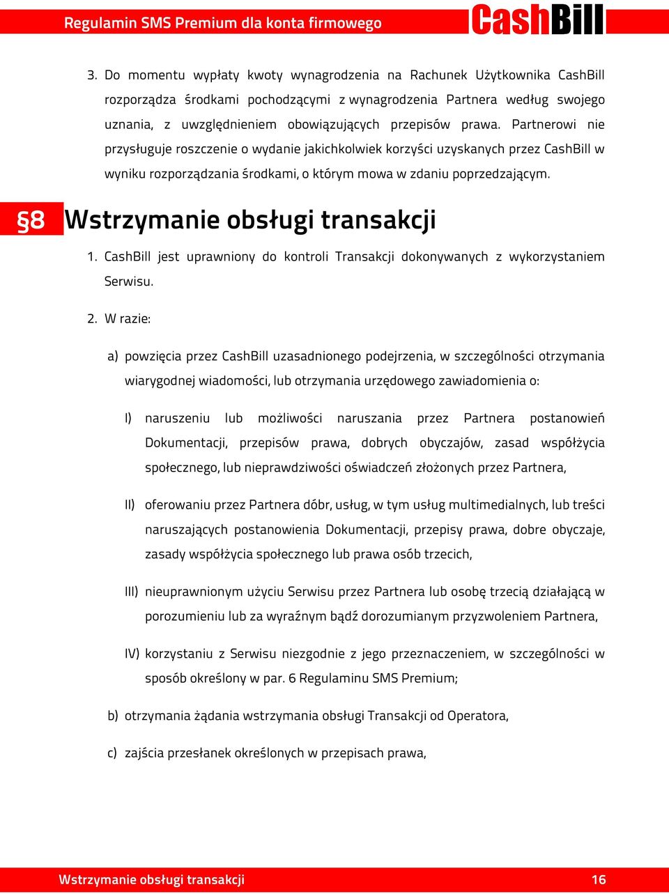 8 Wstrzymanie obsługi transakcji 1. CashBill jest uprawniony do kontroli Transakcji dokonywanych z wykorzystaniem Serwisu. 2.