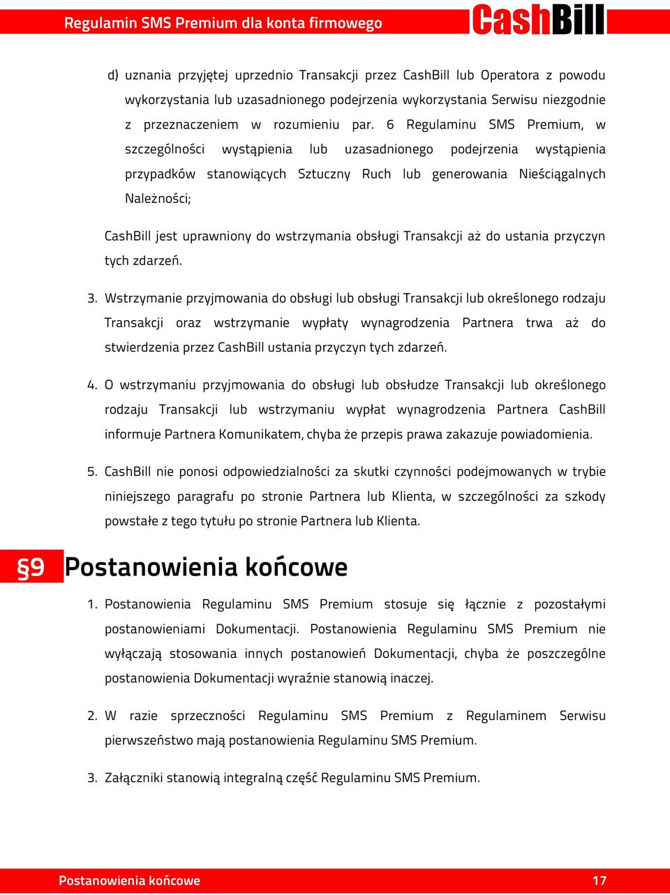 uprawniony do wstrzymania obsługi Transakcji aż do ustania przyczyn tych zdarzeń. 3.