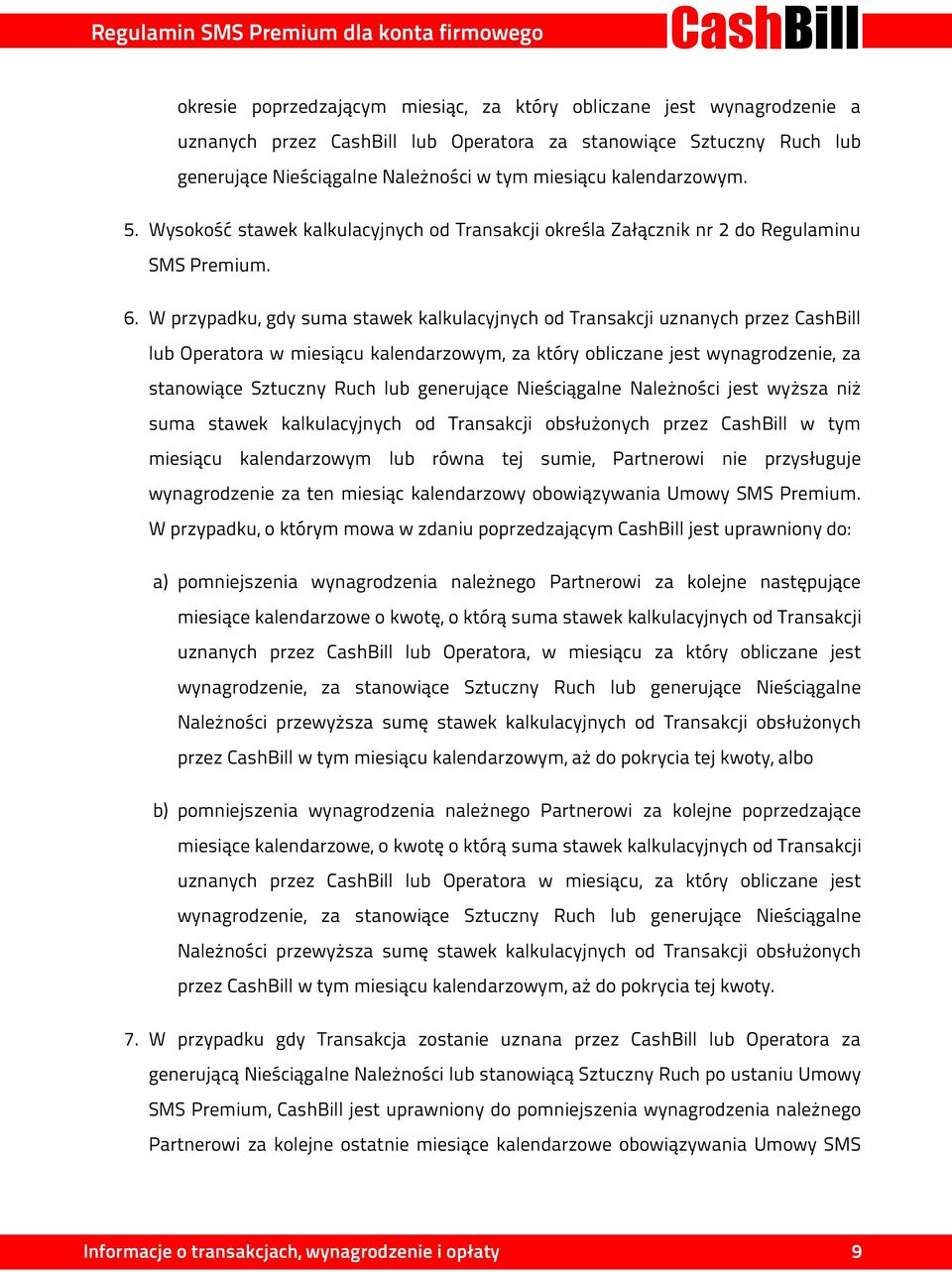 W przypadku, gdy suma stawek kalkulacyjnych od Transakcji uznanych przez CashBill lub Operatora w miesiącu kalendarzowym, za który obliczane jest wynagrodzenie, za stanowiące Sztuczny Ruch lub