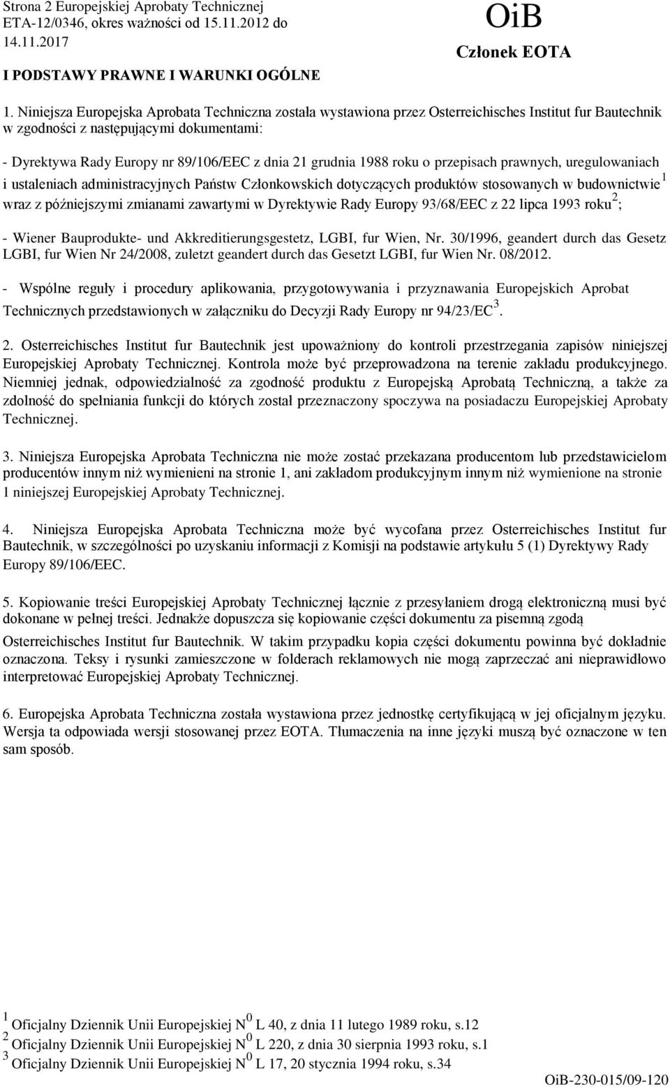 grudnia 1988 roku o przepisach prawnych, uregulowaniach i ustaleniach administracyjnych Państw Członkowskich dotyczących produktów stosowanych w budownictwie 1 wraz z późniejszymi zmianami zawartymi