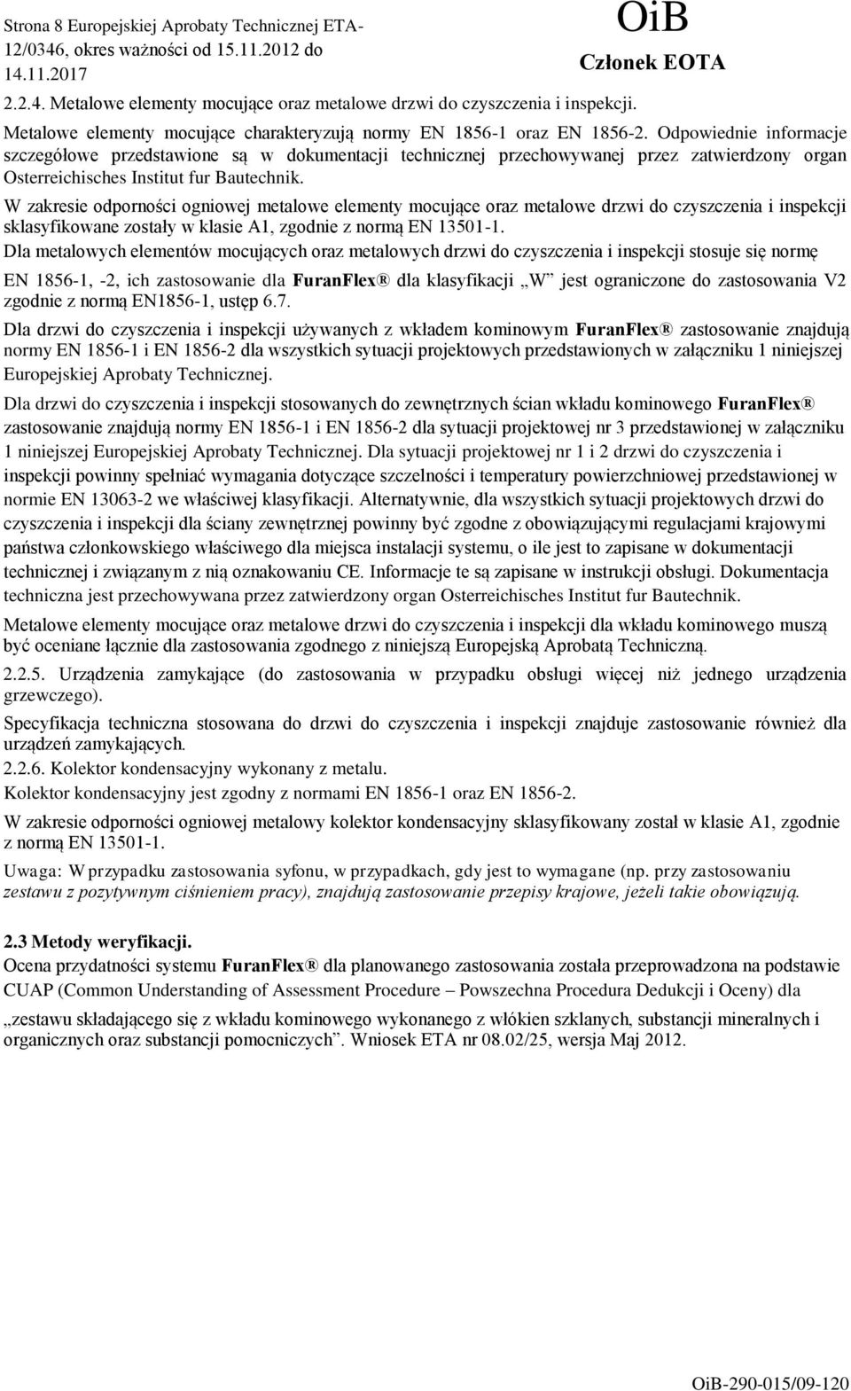 Odpowiednie informacje szczegółowe przedstawione są w dokumentacji technicznej przechowywanej przez zatwierdzony organ Osterreichisches Institut fur Bautechnik.