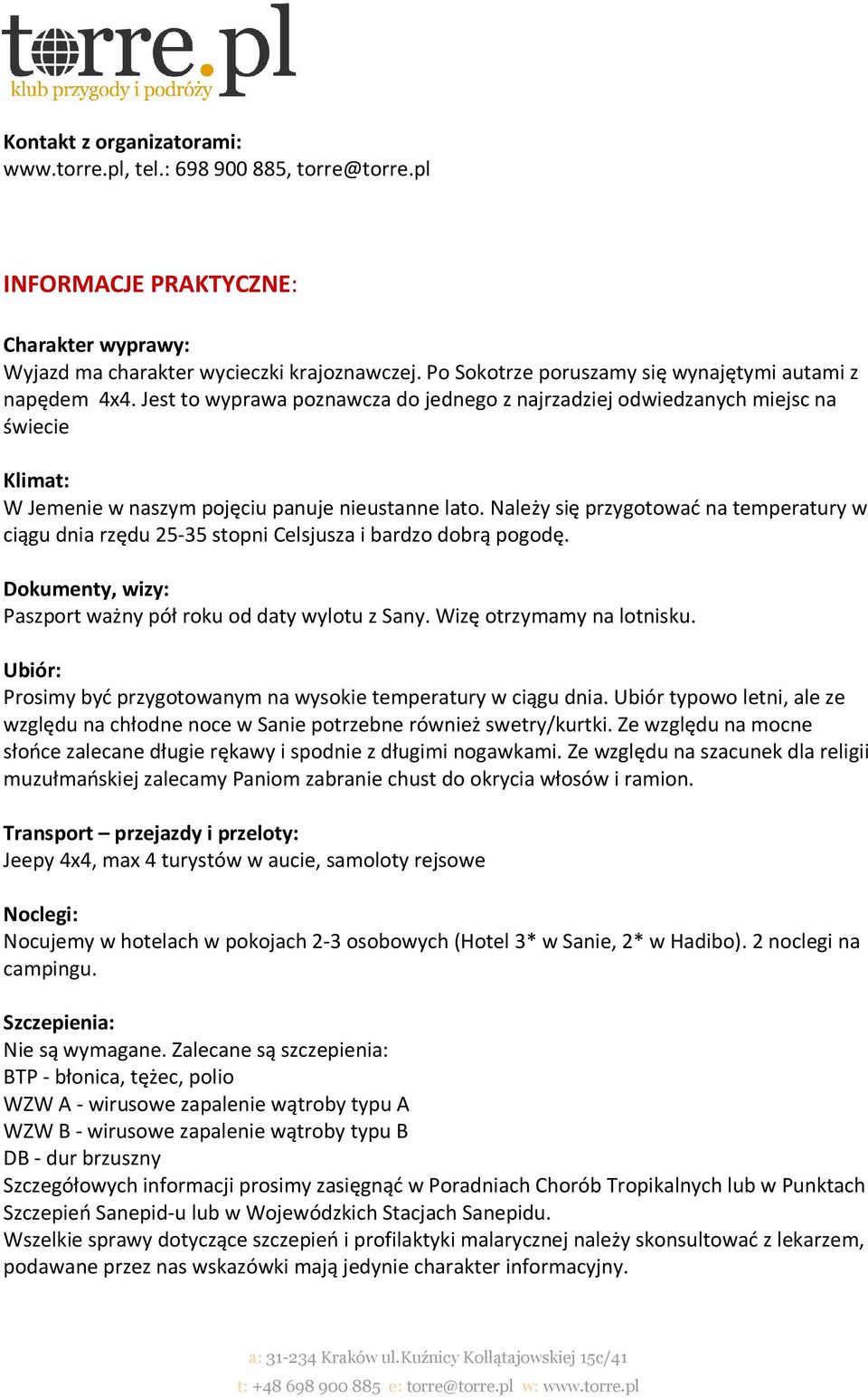 Należy się przygotować na temperatury w ciągu dnia rzędu 25-35 stopni Celsjusza i bardzo dobrą pogodę. Dokumenty, wizy: Paszport ważny pół roku od daty wylotu z Sany. Wizę otrzymamy na lotnisku.