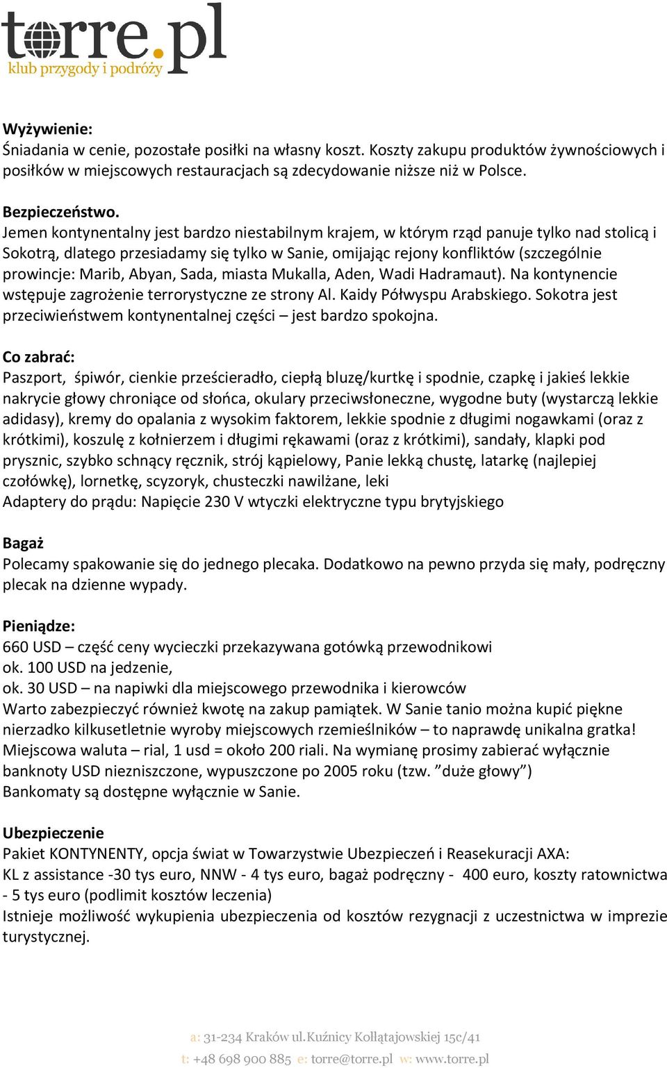 Abyan, Sada, miasta Mukalla, Aden, Wadi Hadramaut). Na kontynencie wstępuje zagrożenie terrorystyczne ze strony Al. Kaidy Półwyspu Arabskiego.