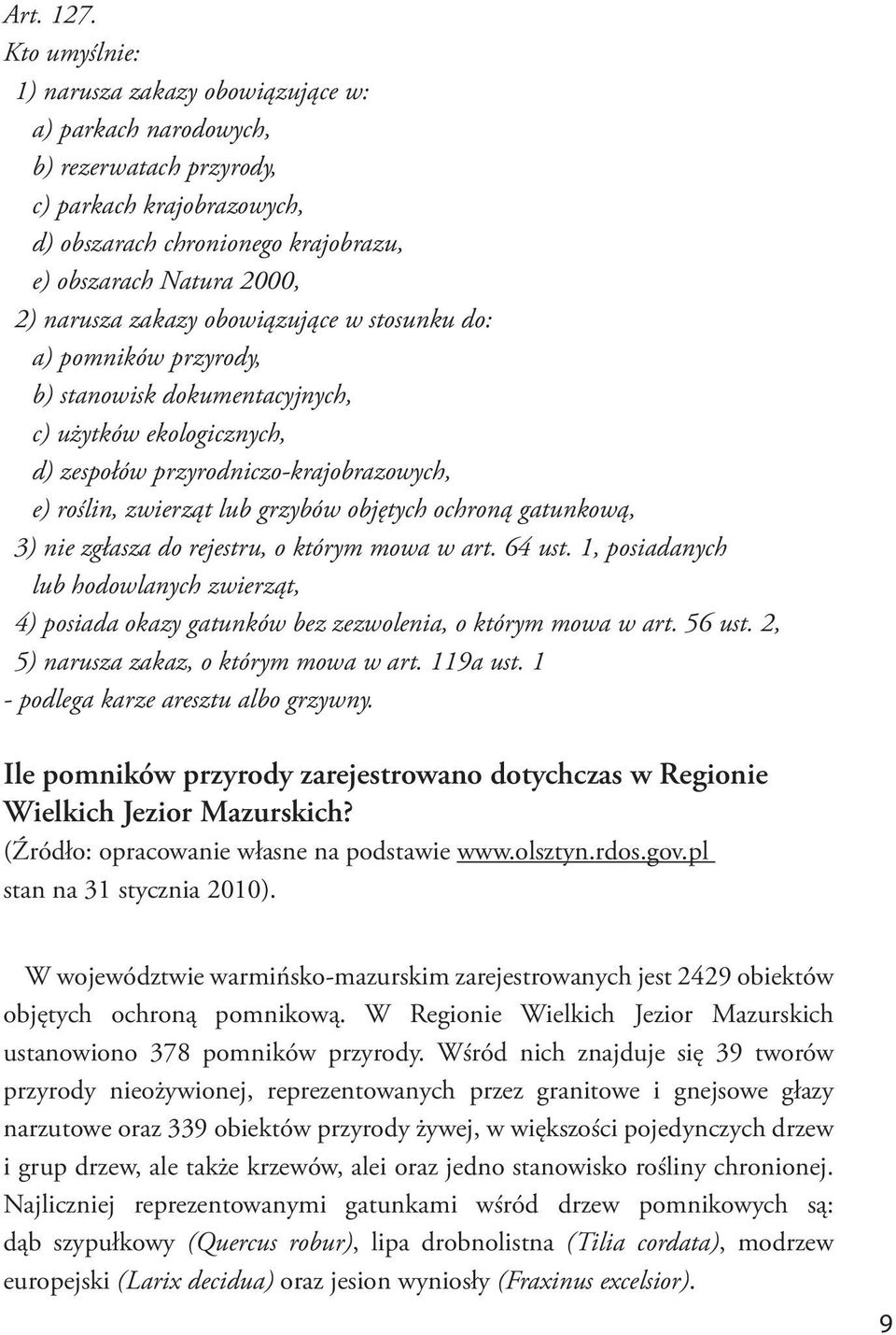 zakazy obowiązujące w stosunku do: a) pomników przyrody, b) stanowisk dokumentacyjnych, c) użytków ekologicznych, d) zespołów przyrodniczo-krajobrazowych, e) roślin, zwierząt lub grzybów objętych