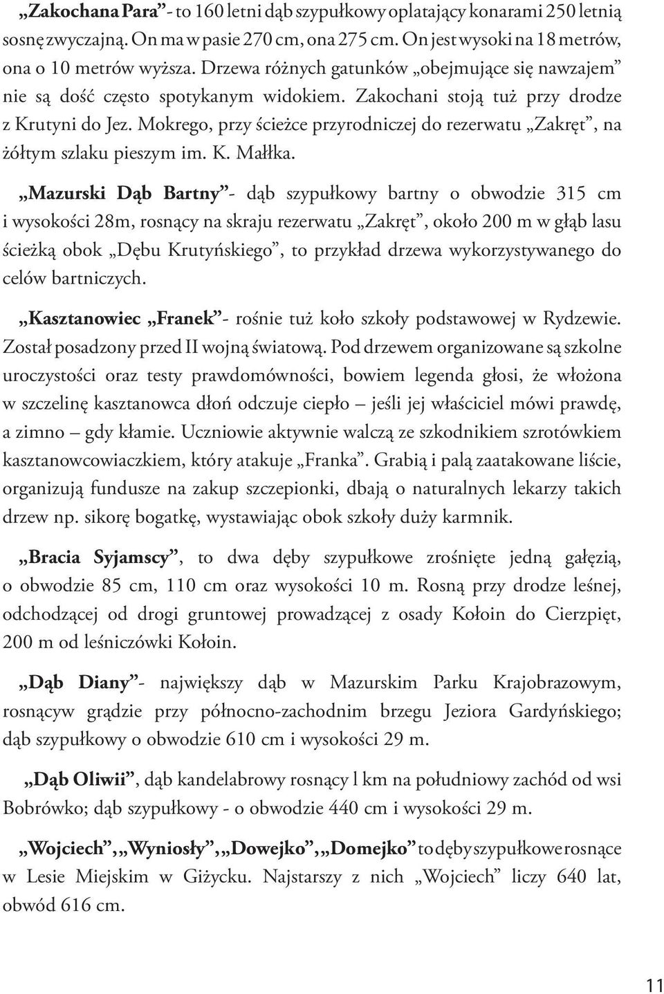 Mokrego, przy ścieżce przyrodniczej do rezerwatu Zakręt, na żółtym szlaku pieszym im. K. Małłka.