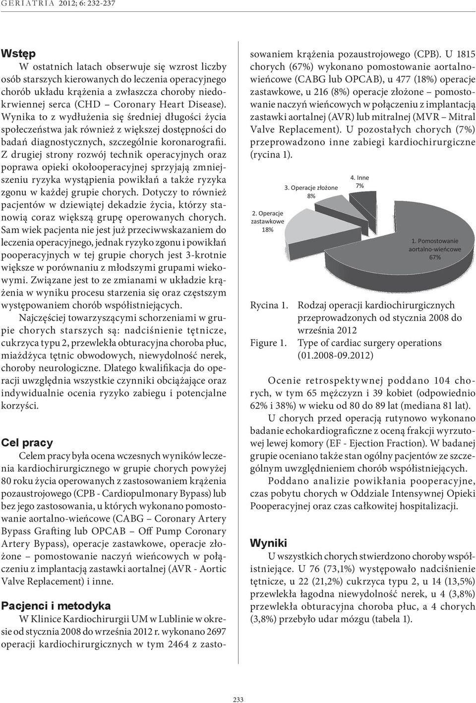 Z drugiej strony rozwój technik operacyjnych oraz poprawa opieki okołooperacyjnej sprzyjają zmniejszeniu ryzyka wystąpienia powikłań a także ryzyka zgonu w każdej grupie chorych.