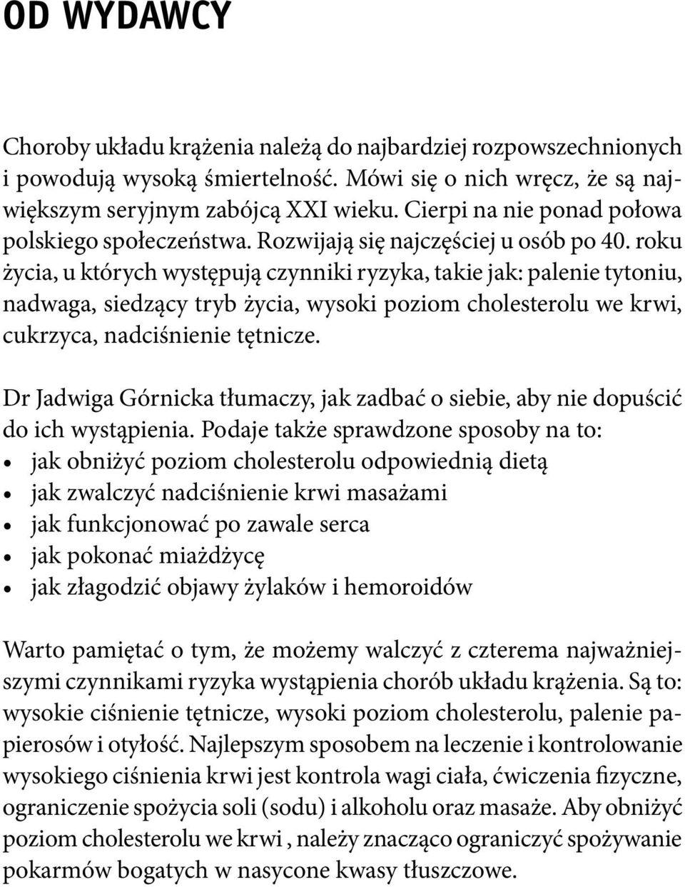 roku życia, u których występują czynniki ryzyka, takie jak: palenie tytoniu, nadwaga, siedzący tryb życia, wysoki poziom cholesterolu we krwi, cukrzyca, nadciśnienie tętnicze.