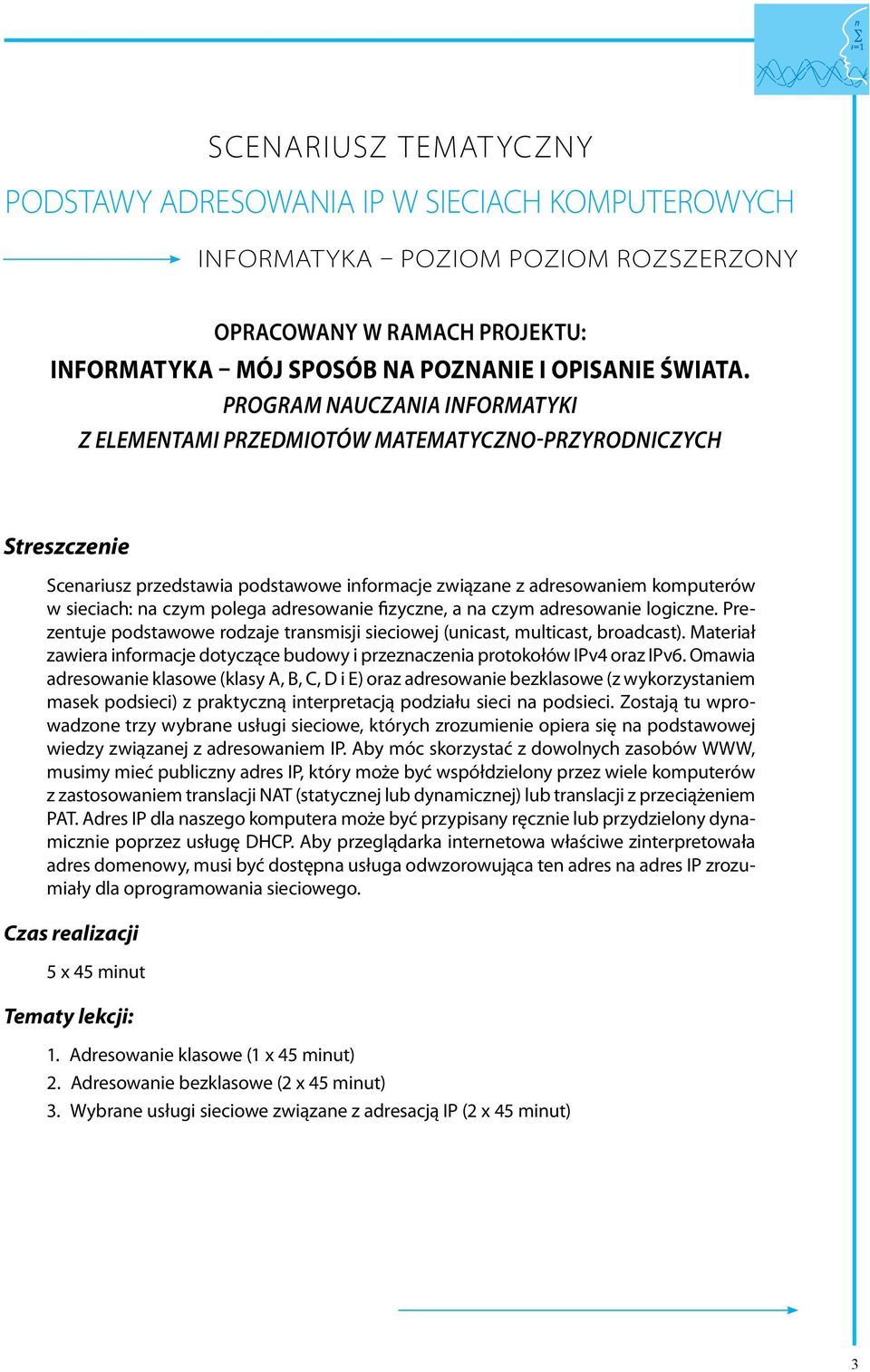 polega adresowanie fizyczne, a na czym adresowanie logiczne. Prezentuje podstawowe rodzaje transmisji sieciowej (unicast, multicast, broadcast).