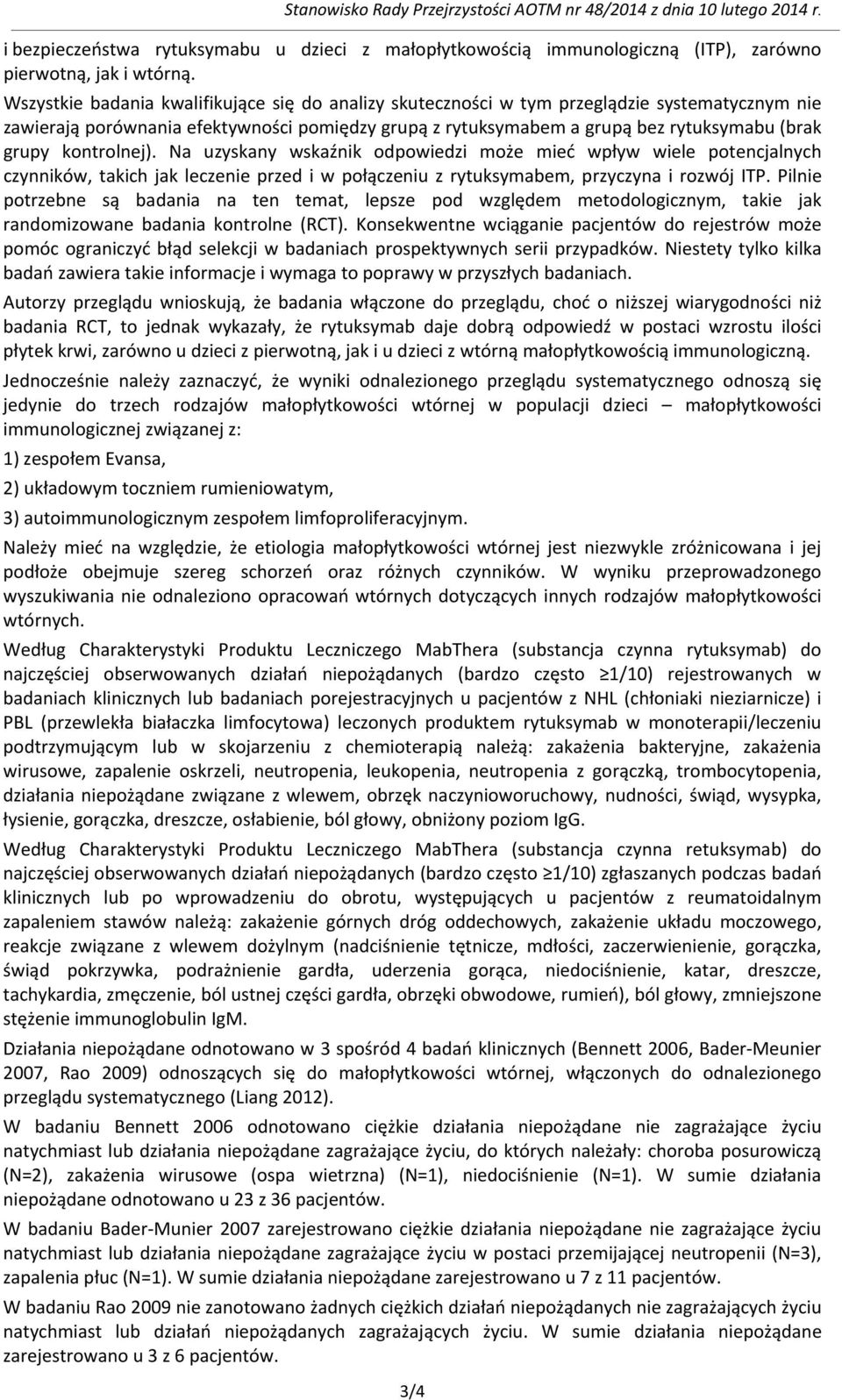 kontrolnej). Na uzyskany wskaźnik odpowiedzi może mieć wpływ wiele potencjalnych czynników, takich jak leczenie przed i w połączeniu z rytuksymabem, przyczyna i rozwój ITP.