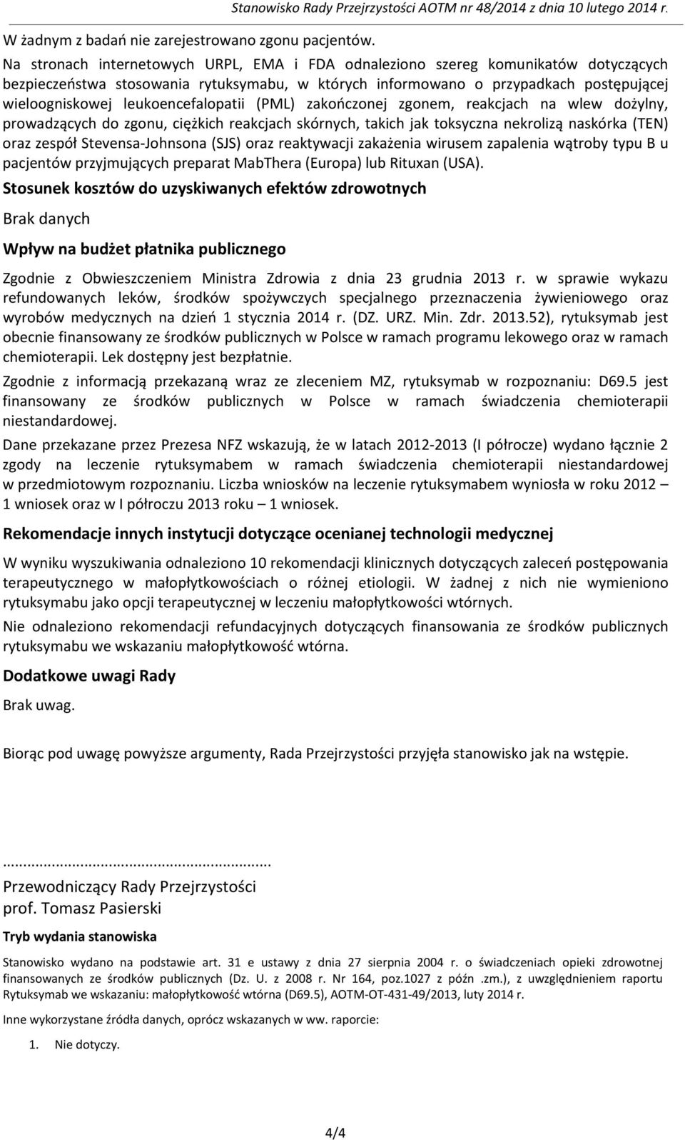 leukoencefalopatii (PML) zakończonej zgonem, reakcjach na wlew dożylny, prowadzących do zgonu, ciężkich reakcjach skórnych, takich jak toksyczna nekrolizą naskórka (TEN) oraz zespół Stevensa-Johnsona