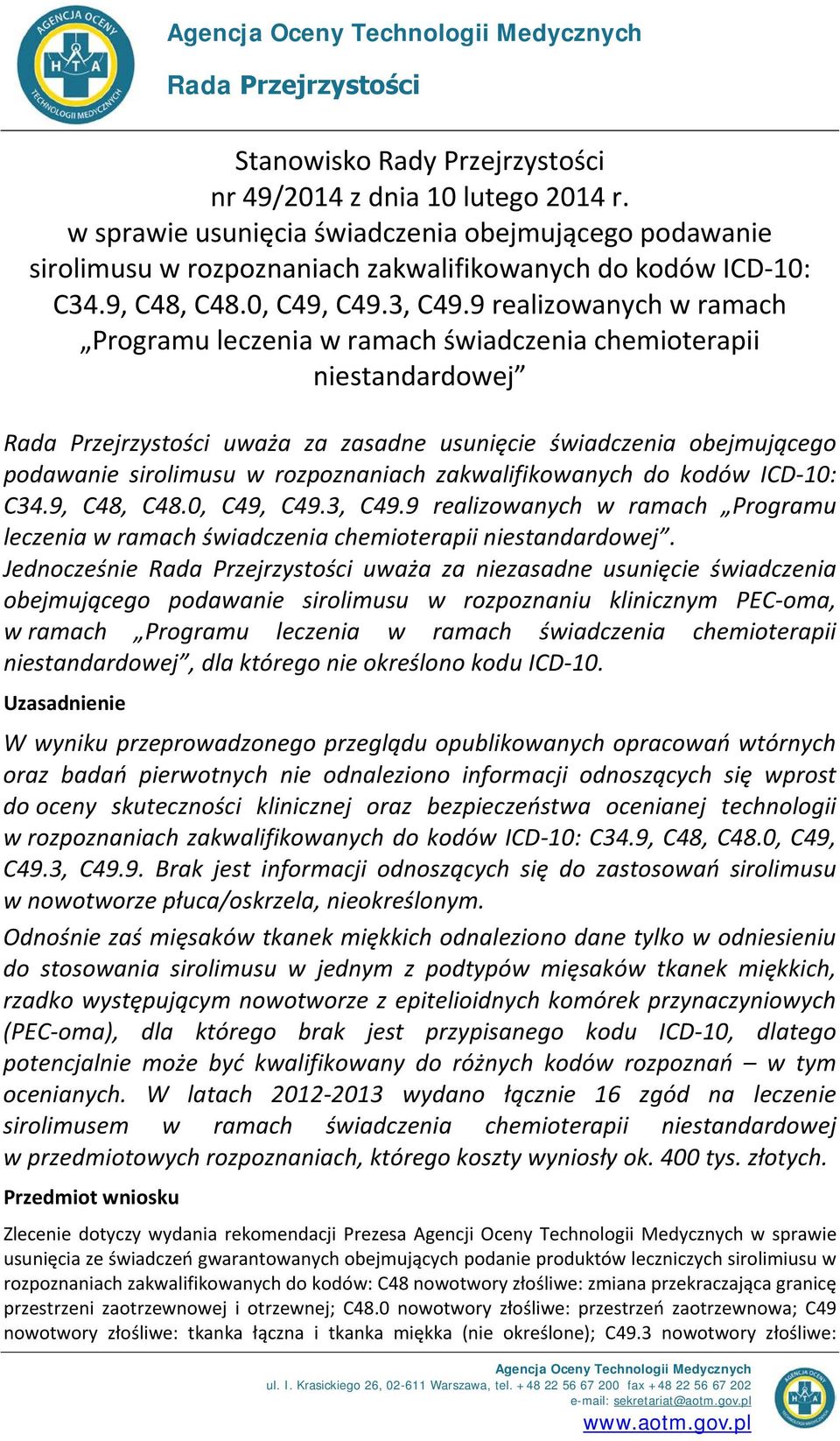 9 realizowanych w ramach Programu leczenia w ramach świadczenia chemioterapii niestandardowej Rada Przejrzystości uważa za zasadne usunięcie świadczenia obejmującego podawanie sirolimusu w