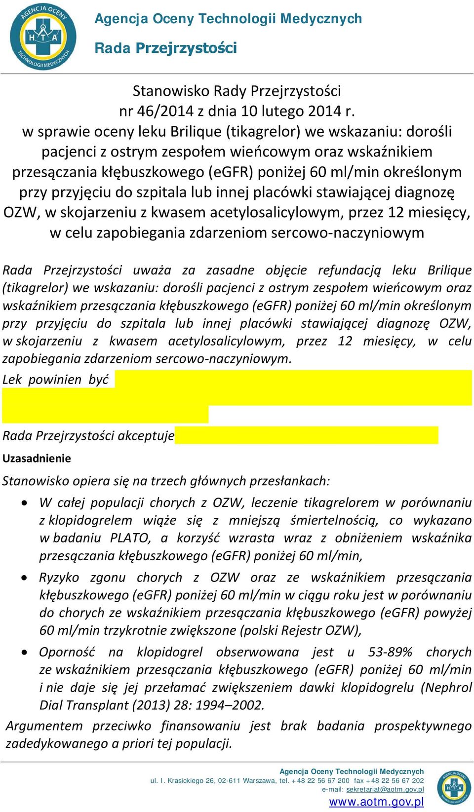 szpitala lub innej placówki stawiającej diagnozę OZW, w skojarzeniu z kwasem acetylosalicylowym, przez 12 miesięcy, w celu zapobiegania zdarzeniom sercowo-naczyniowym Rada Przejrzystości uważa za