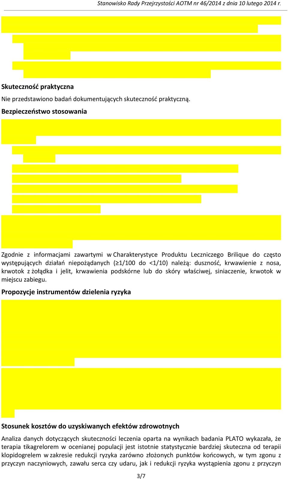 z nosa, krwotok z żołądka i jelit, krwawienia podskórne lub do skóry właściwej, siniaczenie, krwotok w miejscu zabiegu.