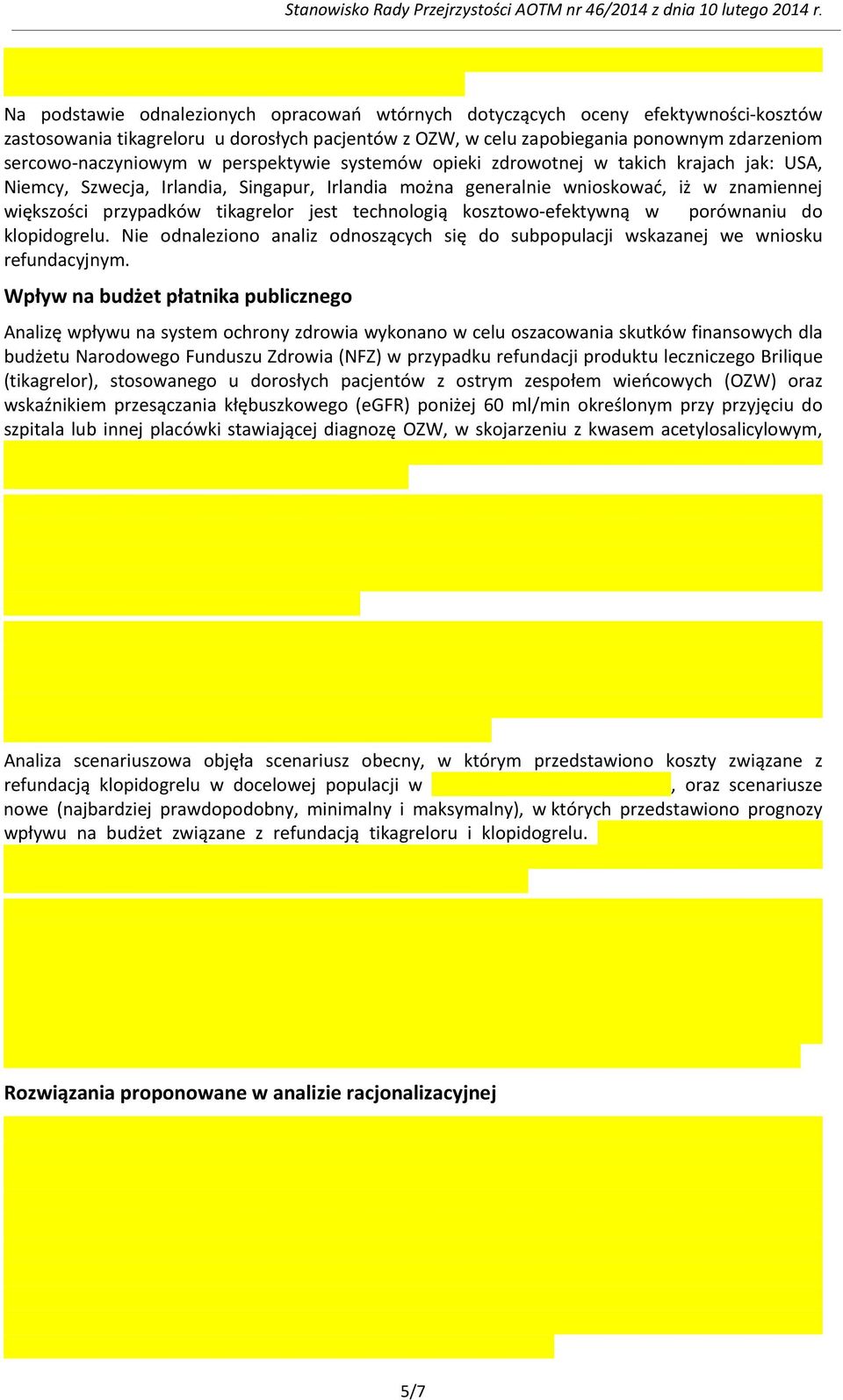 w perspektywie systemów opieki zdrowotnej w takich krajach jak: USA, Niemcy, Szwecja, Irlandia, Singapur, Irlandia można generalnie wnioskować, iż w znamiennej większości przypadków tikagrelor jest