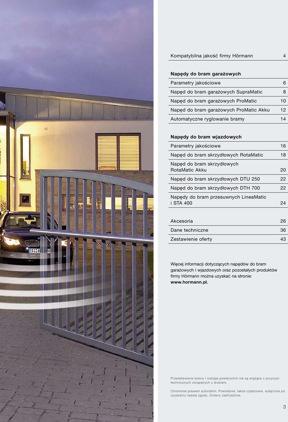 DTU 250 22 Napęd do bram skrzydłowych DTH 700 22 Napędy do bram przesuwnych LineaMatic i STA 400 24 Akcesoria 26 Dane techniczne 36 Zestawienie oferty 43 Więcej informacji dotyczących napędów do bram