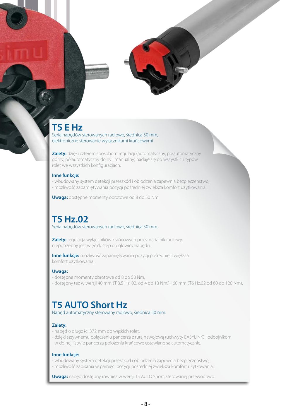 - wbudowany system detekcji przeszkód i oblodzenia zapewnia bezpieczeństwo, - możliwość zapamiętywania pozycji pośredniej zwiększa komfort użytkowania. dostępne momenty obrotowe od 8 do 50 Nm. T5 Hz.