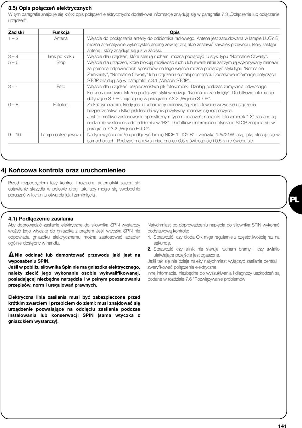 Antena jest zabudowana w lampie LUCY B, można alternatywnie wykorzystać antenę zewnętrzną albo zostawić kawałek przewodu, który zastąpi antenę i który znajduje się już w zacisku.