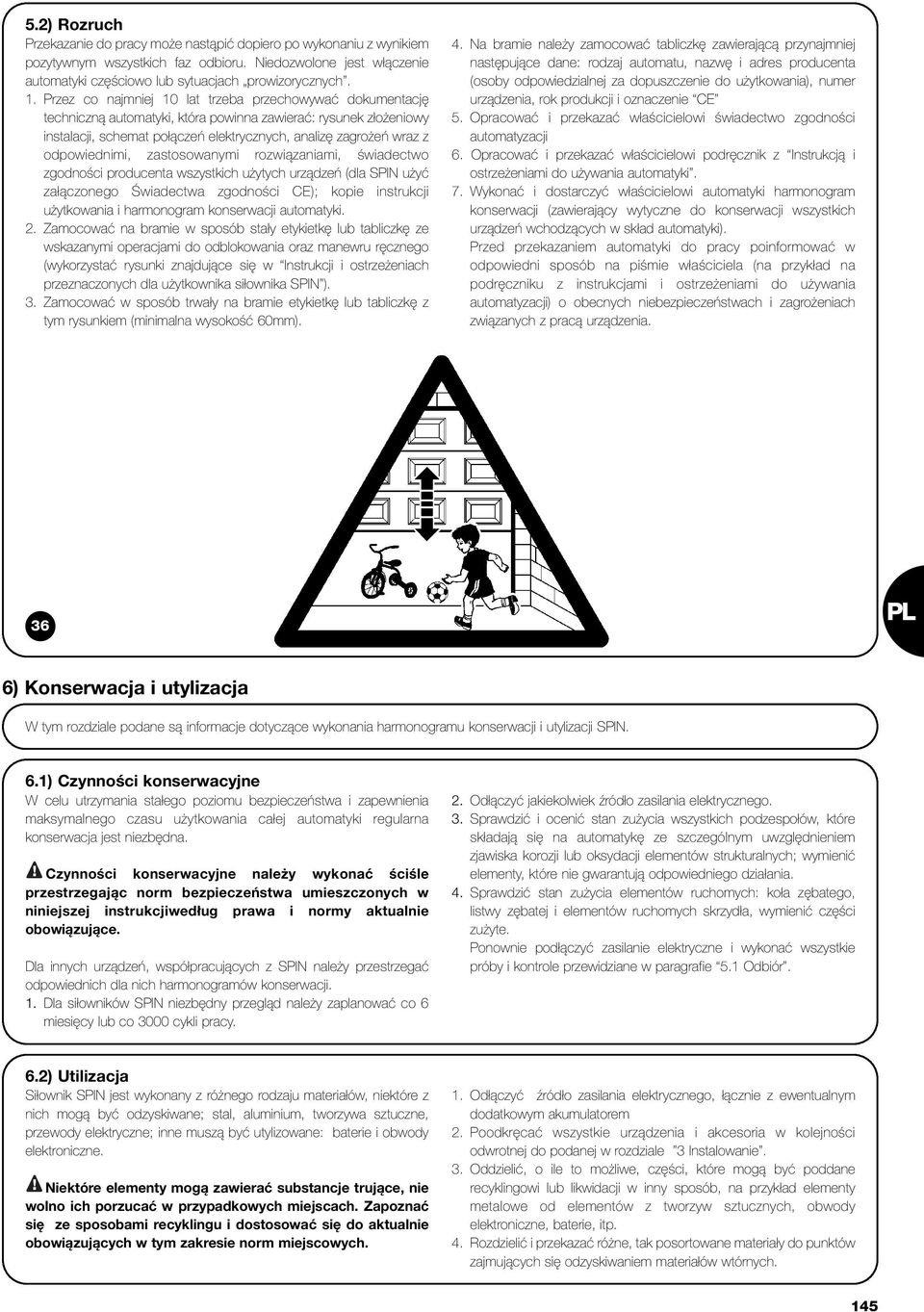 odpowiednimi, zastosowanymi rozwiązaniami, świadectwo zgodności producenta wszystkich użytych urządzeń (dla SPIN użyć załączonego Świadectwa zgodności CE); kopie instrukcji użytkowania i harmonogram