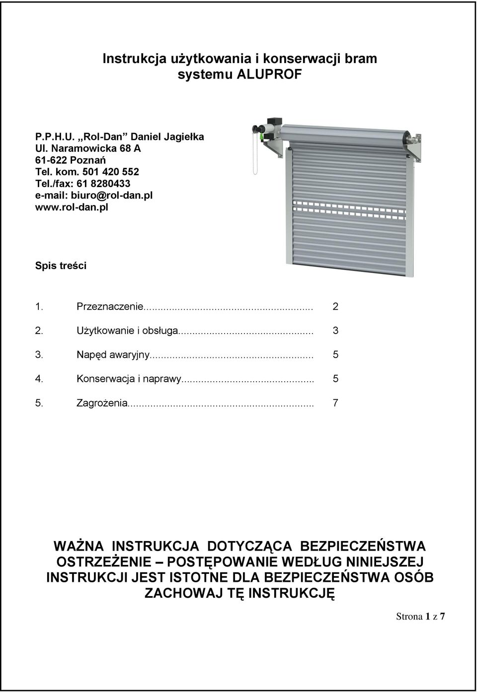 Przeznaczenie... 2 2. Użytkowanie i obsługa... 3 3. Napęd awaryjny... 5 4. Konserwacja i naprawy... 5 5. Zagrożenia.