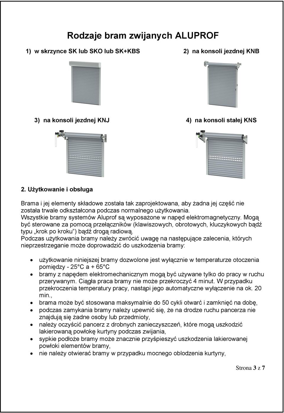 Wszystkie bramy systemów Aluprof są wyposażone w napęd elektromagnetyczny.