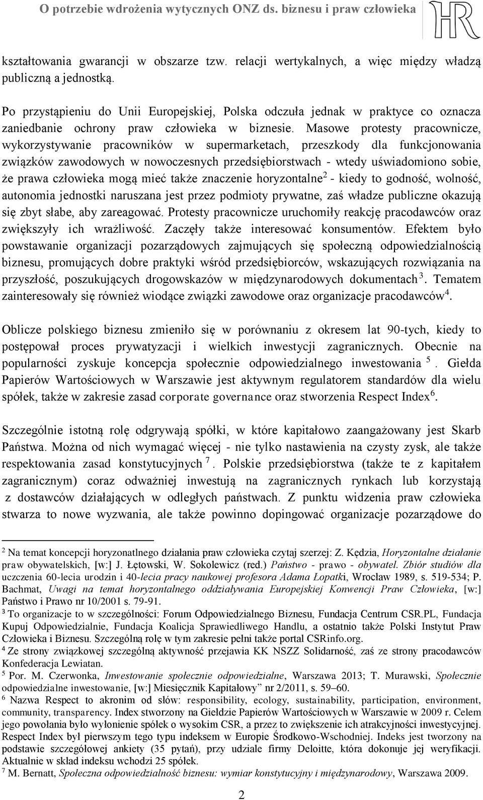 Masowe protesty pracownicze, wykorzystywanie pracowników w supermarketach, przeszkody dla funkcjonowania związków zawodowych w nowoczesnych przedsiębiorstwach - wtedy uświadomiono sobie, że prawa