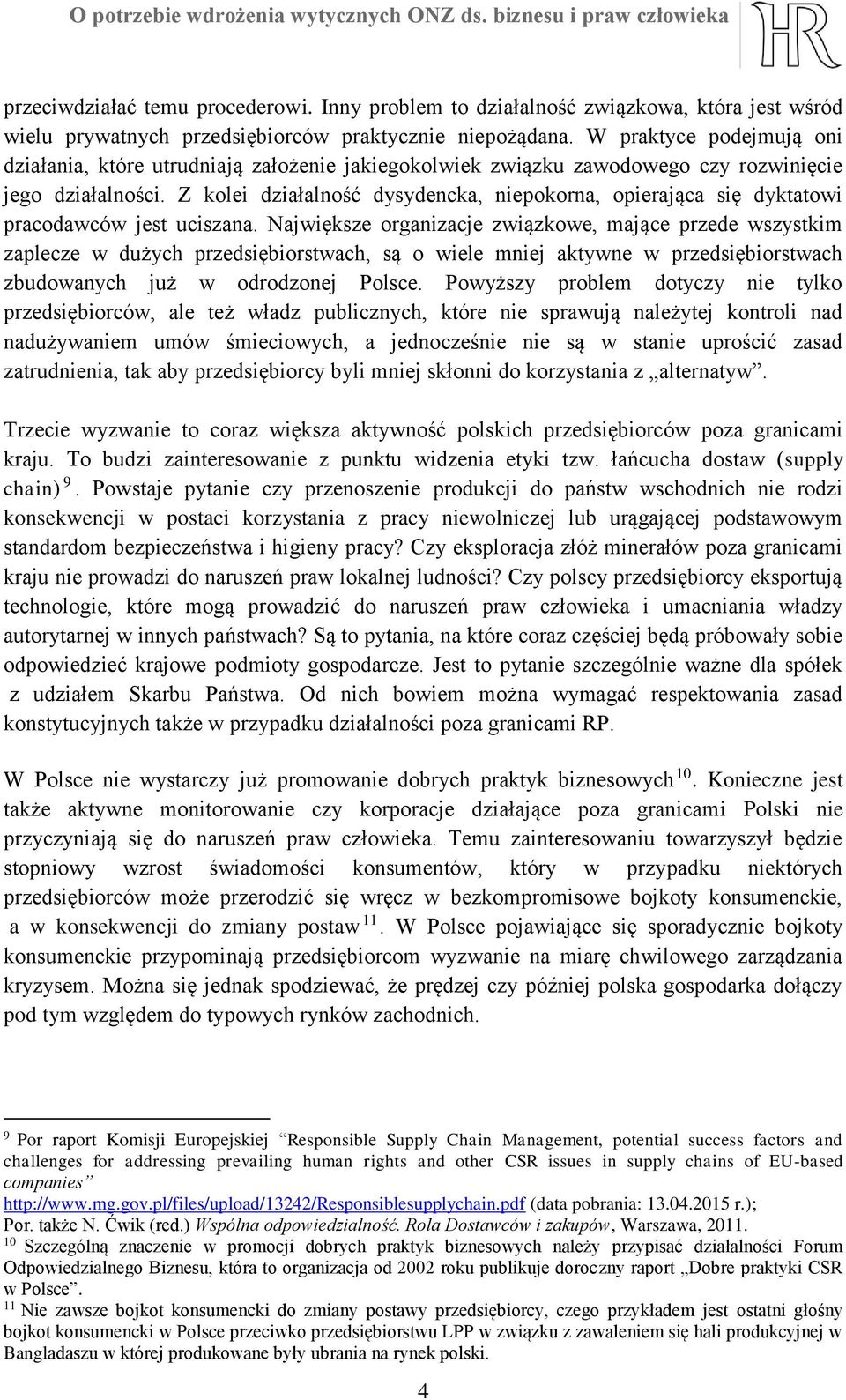 Z kolei działalność dysydencka, niepokorna, opierająca się dyktatowi pracodawców jest uciszana.