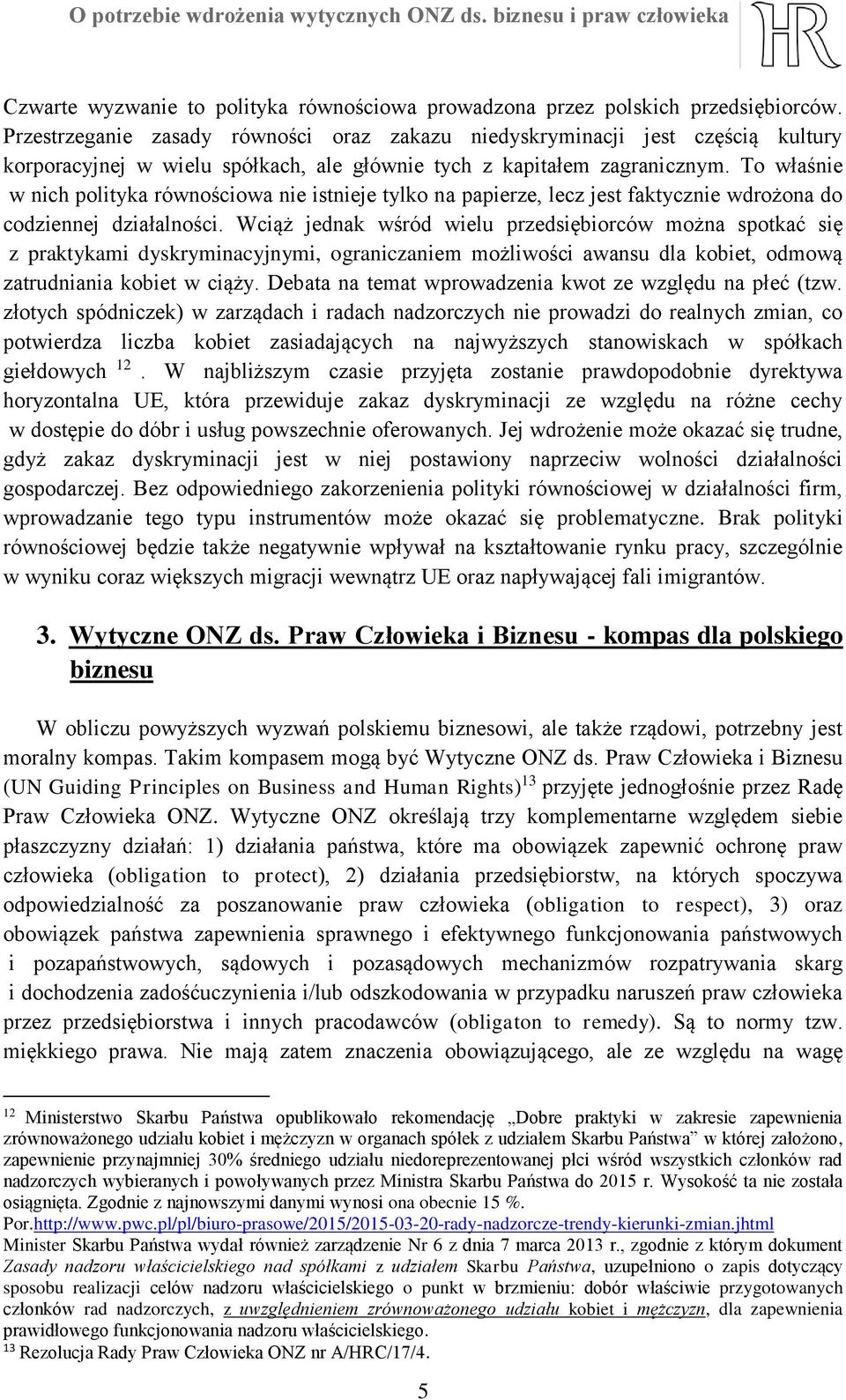 To właśnie w nich polityka równościowa nie istnieje tylko na papierze, lecz jest faktycznie wdrożona do codziennej działalności.