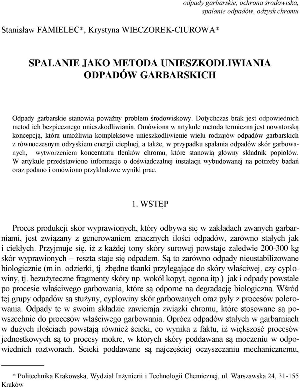 Omówiona w artykule metoda termiczna jest nowatorską koncepcją, która umożliwia kompleksowe unieszkodliwienie wielu rodzajów odpadów garbarskich z równoczesnym odzyskiem energii cieplnej, a także, w