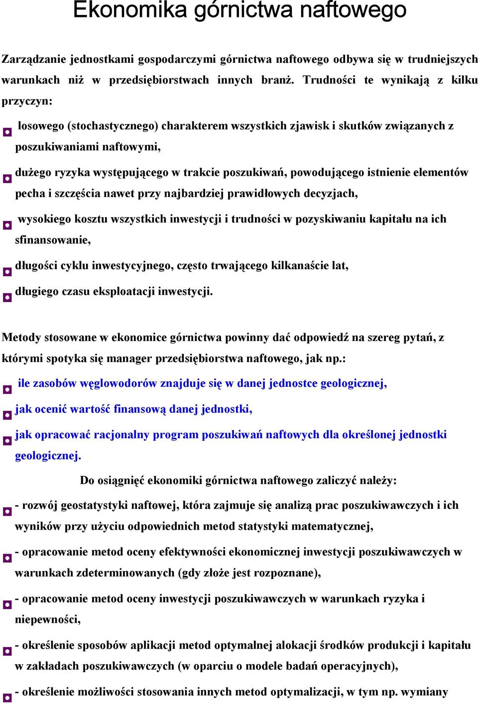 powodującego istnienie elementów pecha i szczęścia nawet przy najbardziej prawidłowych decyzjach, wysokiego kosztu wszystkich inwestycji i trudności w pozyskiwaniu kapitału na ich sfinansowanie,