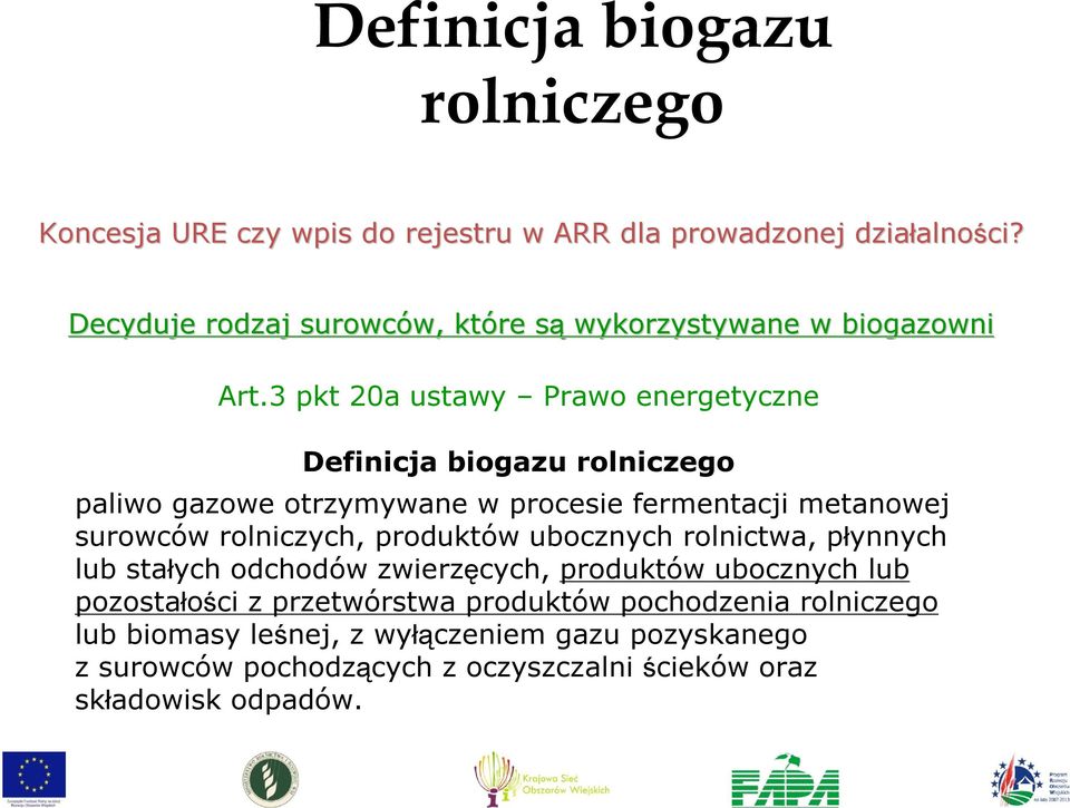 3 pkt 20a ustawy Prawo energetyczne Definicja biogazu rolniczego paliwo gazowe otrzymywane w procesie fermentacji metanowej surowców rolniczych,