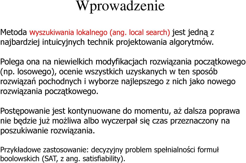 losowego), ocenie wszystkich uzyskanych w ten sposób rozwiązań pochodnych i wyborze najlepszego z nich jako nowego rozwiązania początkowego.