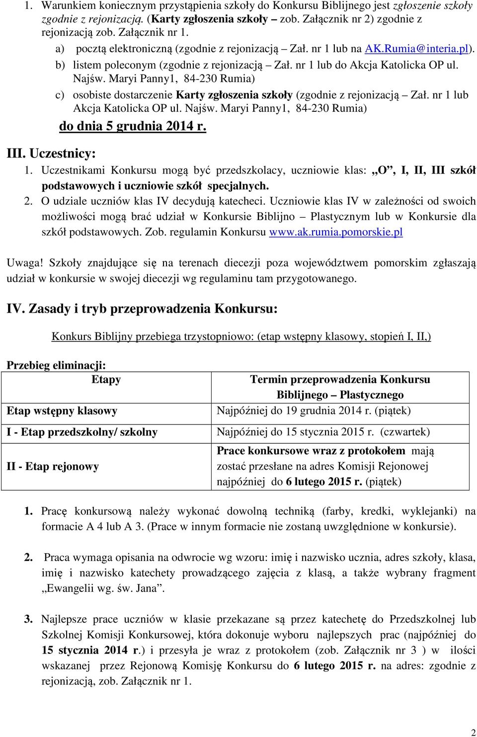 Maryi Panny1, 84-230 Rumia) c) osobiste dostarczenie Karty zgłoszenia szkoły (zgodnie z rejonizacją Zał. nr 1 lub Akcja Katolicka OP ul. Najśw. Maryi Panny1, 84-230 Rumia) do dnia 5 grudnia 2014 r.