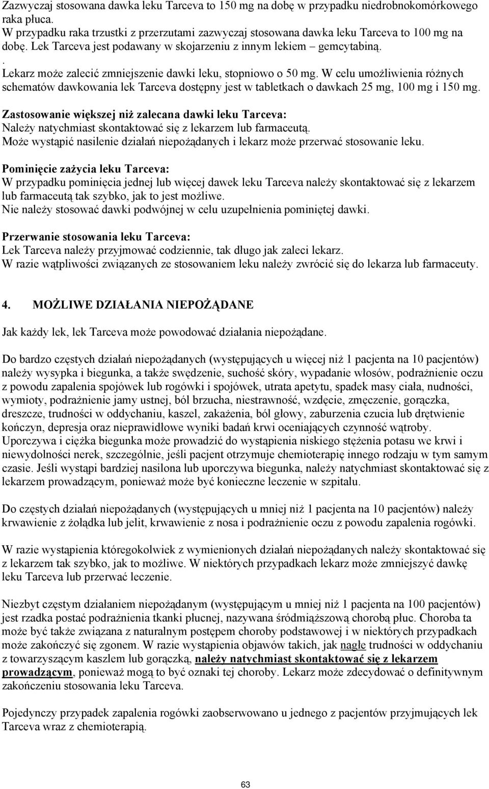 W celu umożliwienia różnych schematów dawkowania lek Tarceva dostępny jest w tabletkach o dawkach 25 mg, 100 mg i 150 mg.