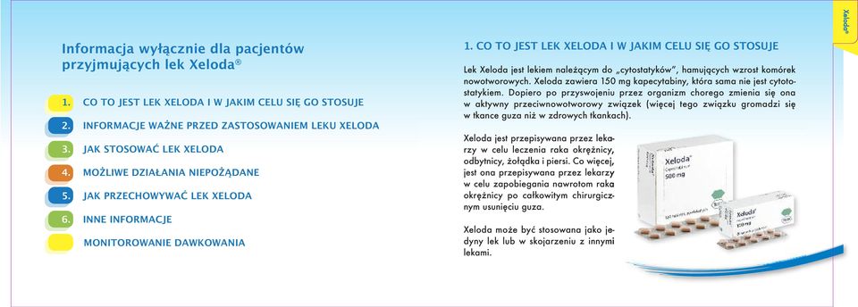 CO TO JEST LEK XELODA I W JAKIM CELU SIĘ GO STOSUJE Lek Xeloda jest lekiem należącym do cytostatyków, hamujących wzrost komórek nowotworowych.